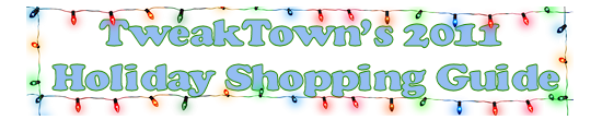 TweakTown's 2011 Holiday Shopping Guide 01 TweakTown's 2011 Holiday Shopping Guide 01