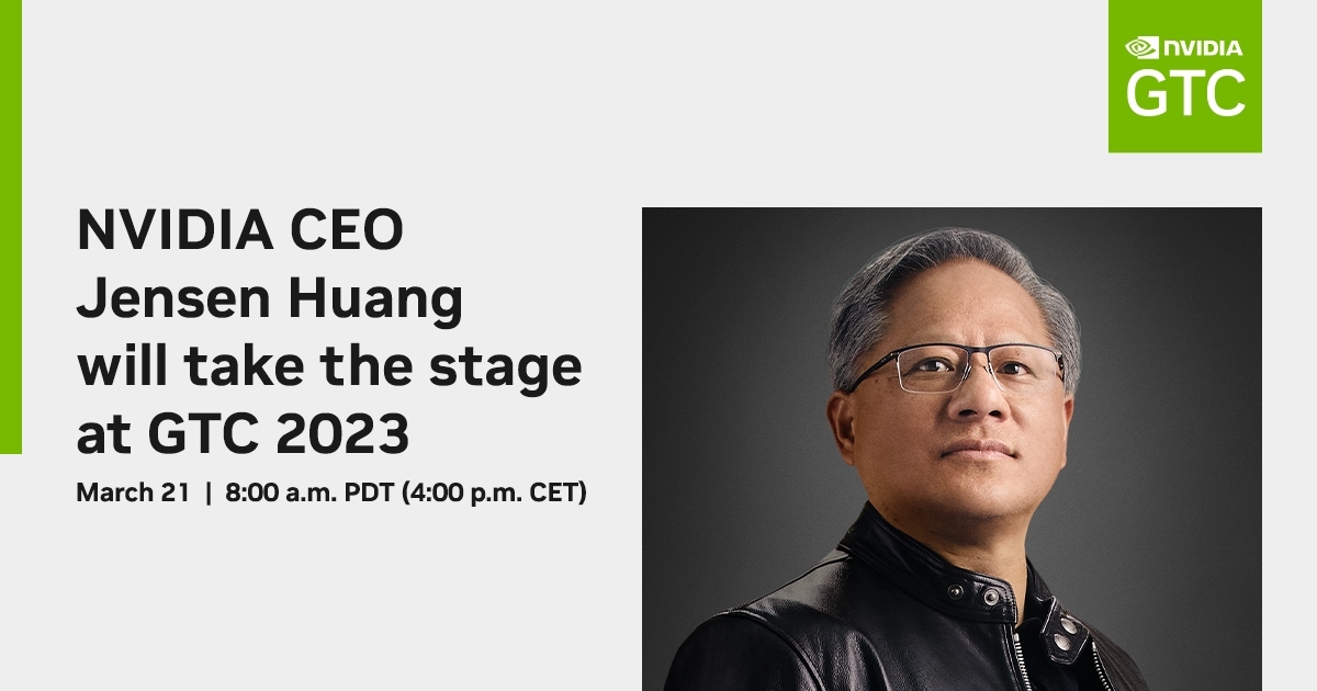 GTC 2023 Keynote with NVIDIA CEO Jensen Huang - March 21, 8am PDT